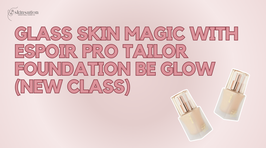 Glass Skin Magic with Espoir Pro Tailor Foundation Be Glow (New Class)